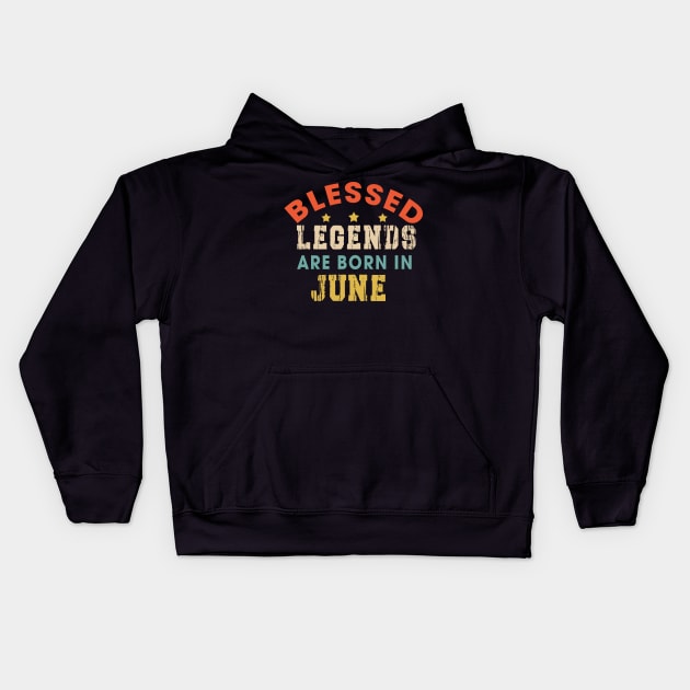 Blessed Legends Are Born In June Funny Christian Birthday Kids Hoodie by Happy - Design